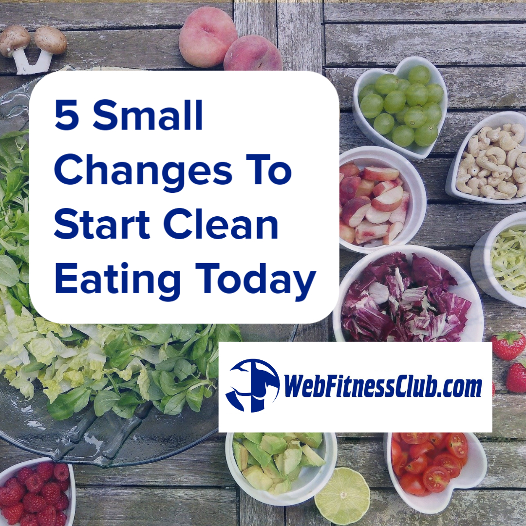 5 Small Changes To Start Clean Eating Today