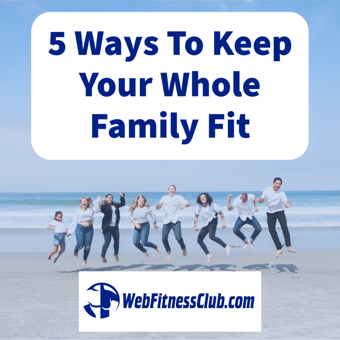 5 Ways To Keep Your Whole Family Fit